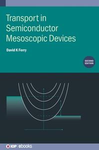 Transport In Semiconductor Mesoscopic Devices, Second Edition di David K Ferry edito da Institute Of Physics Publishing