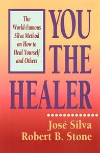 You The Healer di Jose Silva, Robert B. Stone edito da H J Kramer