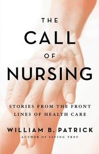 The Call of Nursing di William B. Patrick edito da Hudson Whitman/ Excelsior College Press