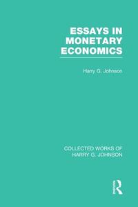 Essays In Monetary Economics (Collected Works Of Harry Johnson) di Harry G. Johnson edito da Taylor & Francis Ltd