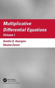 Multiplicative Differential Equations di Svetlin G. Georgiev, Khaled Zennir edito da Taylor & Francis Ltd