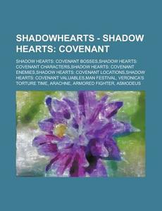 Covenant: Shadow Hearts: Covenant Bosses,shadow Hearts: Covenant Characters,shadow Hearts: Covenant Enemies,shadow Hearts: Covenant Locations,shadow H di Source Wikia edito da General Books Llc