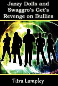 Jazzy Dolls And Swaggro's Get's Revenge On Bullies di James I McGovern, Titra Lampley edito da America Star Books
