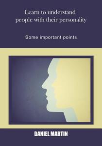 Learn to Understand People with Their Personality: Some Important Points di Daniel Martin edito da Createspace