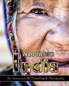 An Immersion of Travelling and Photography in Northern India: Make Memories for Life Behind Your Camera di MR Jamie Robinson edito da Createspace