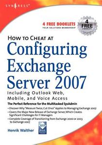 How to Cheat at Configuring Exchange Server 2007: Including Outlook Web, Mobile, and Voice Access di Henrik Walther edito da SYNGRESS MEDIA