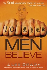 10 Lies Men Believe: The Truth about Women, Power, Sex and God--And Why It Matters di Lee Grady edito da CREATION HOUSE