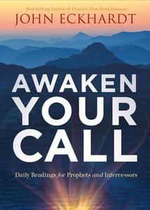 Awaken Your Call: Daily Readings for Prophets and Intercessors di John Eckhardt edito da CHARISMA HOUSE