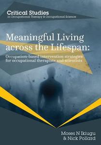 Meaningful Living Across the Lifespan: Occupation-Based Intervention Strategies for Occupational Therapists and Scientis di Moses N. Ikiugu, Nick Pollard edito da WHITING & BIRCH