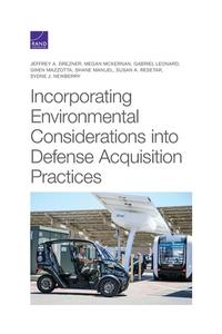 Incorporating Environmental Considerations Into Defense Acquisition Practices di Jeffrey Drezner, Megan McKernan, Gabriel Leonard edito da RAND CORP