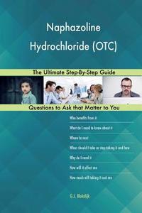 Naphazoline Hydrochloride (OTC); The Ultimate Step-By-Step Guide di G. J. Blokdijk edito da Createspace Independent Publishing Platform