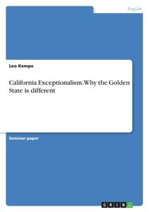 California Exceptionalism. Why the Golden State is different di Leo Kempe edito da GRIN Verlag