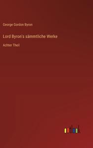 Lord Byron's sämmtliche Werke di George Gordon Byron edito da Outlook Verlag