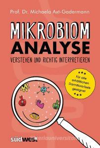 Mikrobiomanalyse verstehen und richtig interpretieren - Für alle erhältlichen Darmflora-Tests geeignet di Michaela Axt-Gadermann edito da Suedwest Verlag