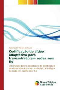 Codificação de vídeo adaptativa para transmissão em redes sem fio di Rafael Leite Moraes de Sousa edito da Novas Edições Acadêmicas
