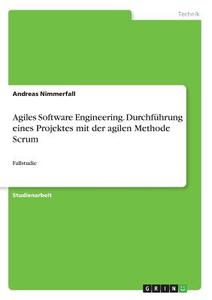 Agiles Software Engineering. Durchführung eines Projektes mit der agilen Methode Scrum di Andreas Nimmerfall edito da GRIN Verlag