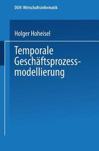 Temporale Geschäftsprozessmodellierung di Holger Hoheisel edito da Deutscher Universitätsverlag