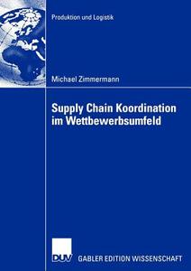 Supply Chain Koordination im Wettbewerbsumfeld di Michael Zimmermann edito da Deutscher Universitätsverlag