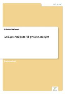 Anlagestrategien für private Anleger di Günter Weisser edito da Diplom.de