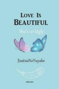 LOVE IS BEAUTIFUL di JISATSUNOYUYAKE . edito da LIGHTNING SOURCE UK LTD
