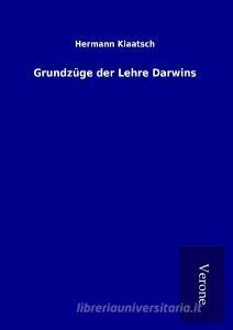 Grundzüge der Lehre Darwins di Hermann Klaatsch edito da TP Verone Publishing