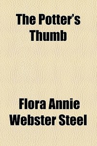 The Potter's Thumb di Flora Annie Steel edito da General Books Llc