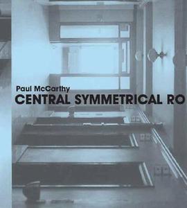 Paul McCarthy - Cantral Symmetrical Rotation Movement: Three Installations, Two Films di Chrissie Iles edito da Yale University Press