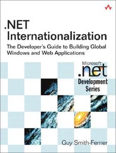.Net Internationalization: The Developer's Guide to Building Global Windows and Web Applications di Guy Smith-Ferrier edito da ADDISON WESLEY PUB CO INC