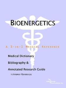 Bioenergetics - A Medical Dictionary, Bibliography, And Annotated Research Guide To Internet References di Icon Health Publications edito da Icon Group International