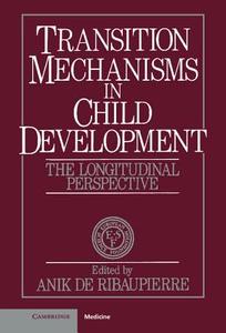 Transition Mechanisms in Child Development di Anik De Ribaupierre, Esf Network on Longitudinal Research on edito da Cambridge University Press