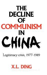 The Decline of Communism in China di X. L. Ding edito da Cambridge University Press