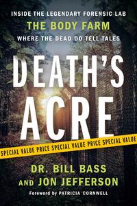 Death's Acre: Inside the Legendary Forensic Lab the Body Farm Where the Dead Do Tell Tales di William Bass, Jon Jefferson edito da BERKLEY BOOKS