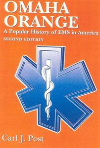 Omaha Orange: A Popular History Of Ems In America di Carl J. Post edito da Jones And Bartlett Publishers, Inc