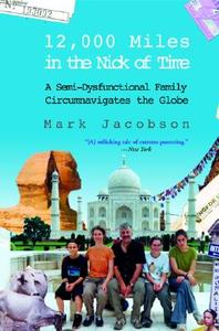 12,000 Miles in the Nick of Time: A Semi-Dysfunctional Family Circumnavigates the Globe di Mark Jacobson edito da GROVE ATLANTIC