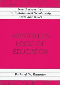 Aristotle's Logic of Education di Richard W. Bauman edito da Lang, Peter