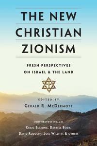 The New Christian Zionism: Fresh Perspectives on Israel and the Land di Gerald R. Mcdermott edito da IVP ACADEMIC