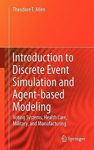 Introduction to Discrete Event Simulation and Agent-based Modeling di Theodore T. Allen edito da Springer London Ltd