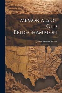 Memorials of Old Brideghampton di James Truslow Adams edito da LEGARE STREET PR