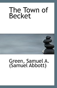 The Town Of Becket di Samuel Abbott Green edito da Bibliolife