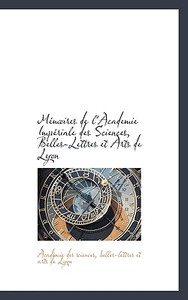 M Moires De L'academie Imp Riale Des Sciences, Belles-lettres Et Arts De Lyon edito da Bibliolife
