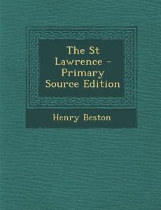 The St Lawrence - Primary Source Edition di Henry Beston edito da Nabu Press