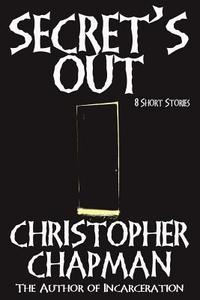 Secret's Out - 8 Short Stories di Christopher Chapman edito da Lulu.com