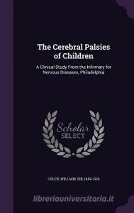 The Cerebral Palsies Of Children di William Osler edito da Palala Press