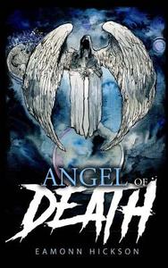 Angel of Death di Eamonn Hickson edito da Createspace