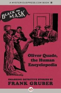 Oliver Quade, the Human Encyclopedia: Smashing Detective Stories di Frank Gruber edito da MYSTERIOUS PR.COM/OPEN ROAD