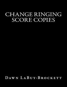 Change Ringing Score Copies di Dawn Labuy-Brockett edito da Createspace