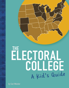 The Electoral College: A Kid's Guide di Cari Meister edito da CAPSTONE PR