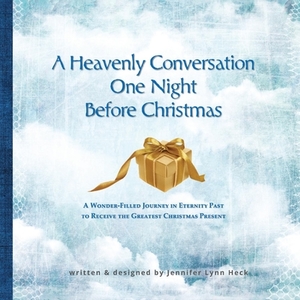 A Heavenly Conversation One Night Before Christmas di Jennifer Lynn Heck edito da BOOKBABY