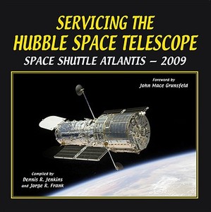 Servicing The Hubble Space Telescope di Dennis R. Jenkins, Jorge R. Frank edito da Specialty Press
