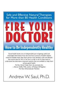 Fire Your Doctor!: How to Be Independently Healthy di Andrew W. Saul edito da BASIC HEALTH PUBN INC
